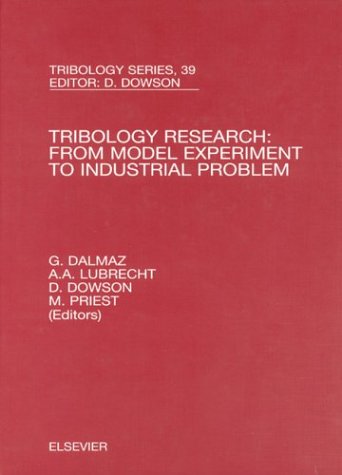 Tribology Research: From Model Experiment to Industrial Problem: A Century of Efforts in Mechanics, Materials Science and Physico-Chemistry (Volume 39) (Tribology and Interface Engineering, Volume 39) (9780444505811) by Dalmaz, G.; Dowson, D.; Priest, M.; Lubrecht, A A