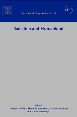 Stock image for Radiation and Humankind; Proceedings of the First Nagasaki Symposium of the International Consortium for Medical Care of Hibakusha and Radiation Life Science, Nagasaki, Japan, 21-22 February 2003 for sale by Ground Zero Books, Ltd.