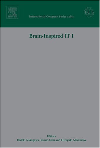 Stock image for Brain - Inspired IT I: Invited papers of the 1st Meeting Entitled Brain IT 2004 held in Hibikino, Kitakuyushu, Japan between 7 and 9 March 2004: v. 1269 (International Congress S.) for sale by WorldofBooks