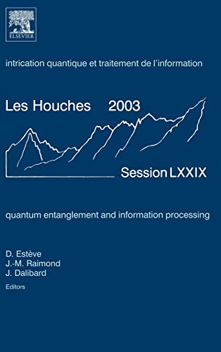 Beispielbild fr Quantum Entanglement and Information Processing, Volume 79: Lecture Notes of the Les Houches Summer School 2003 zum Verkauf von Books From California