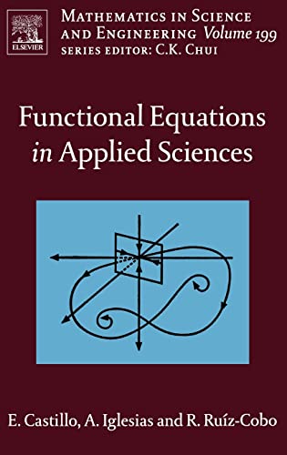 Functional Equations in Applied Sciences (Volume 199) (Mathematics in Science and Engineering, Volume 199) (9780444517883) by Castillo, Enrique; Iglesias, Andres; Ruiz-Cobo, Reyes