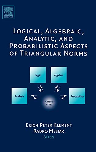 Imagen de archivo de Logical, Algebraic, Analytic, and Probabilistic Aspects of Triangular Norms a la venta por killarneybooks