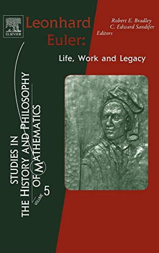 Leonhard Euler Life, Work and Legacy Life, Work and Legacy Studies in the History and Philosophy of Mathematics Volume 5 - Bradley, Robert E.