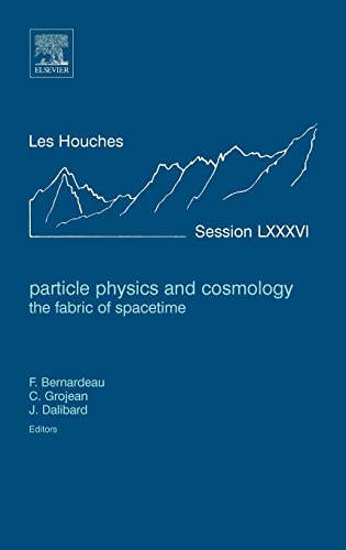 Stock image for Particle Physics and Cosmology: the Fabric of Spacetime: Lecture Notes of the Les Houches Summer School 2006 (Volume 86) (Les Houches, Volume 86) for sale by Lucky's Textbooks