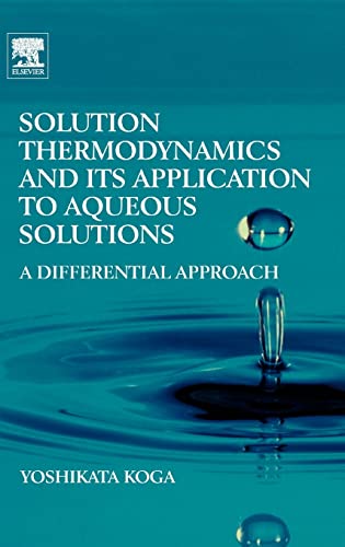 Solution Thermodynamics and Its Application to Aqueous Solutions: A Differential Approach - Koga, Yoshikata