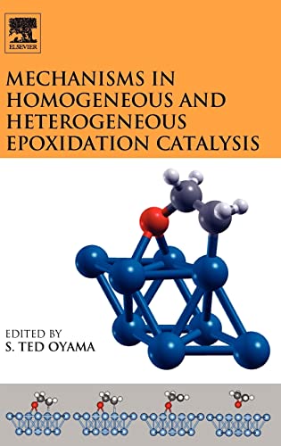 Stock image for S. Ted Oyama. 2008. Elsevier. Hardcover. Very good. xxi,501pp. Mechanisms in Homogeneous and Heterogeneous Epoxidation Catalysis. for sale by Antiquariaat Ovidius