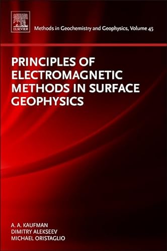 Imagen de archivo de Principles of Electromagnetic Methods in Surface Geophysics (Methods in Geochemistry and Geophysics): Volume 45 a la venta por Chiron Media