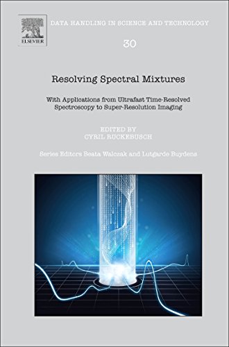 Stock image for Resolving Spectral Mixtures: With Applications from Ultrafast Time-Resolved Spectroscopy to Super-Resolution Imaging (Volume 30) (Data Handling in Science and Technology, Volume 30) for sale by Brook Bookstore On Demand