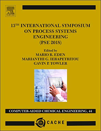 9780444641298: 13TH INTERNATIONAL SYMPOSIUM ON PROCESS SYSTEMSENGINEERING – PSE 2018, JULY 1-5 2018
