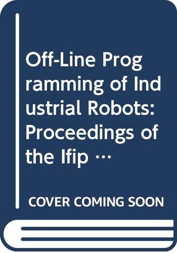9780444701374: Off-Line Programming of Industrial Robots: Proceedings of the Ifip Wg 5.3/Ifac Working Conference