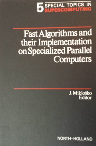 Fast Algorithms and Their Implementation on Specialized Parallel Computers (Special Topics in Supercomputing, Vol 5) (9780444701411) by Jozef Miklosko; Marian Vajtersic; Imre Vrto; Reinhard Klette