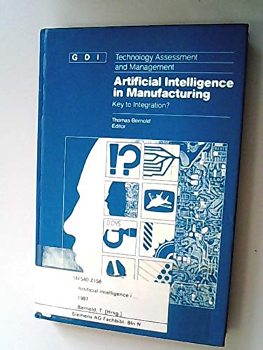 Stock image for Artificial Intelligence in Manufacturing : Key to Intergration? (Technology Assessment and Management; vol. 3) for sale by PsychoBabel & Skoob Books