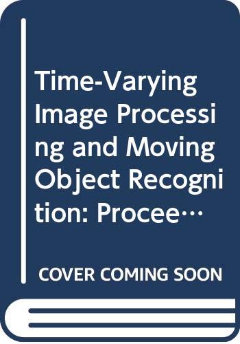 Stock image for Time-Varying Image Processing and Moving Object Recognition: Proceedings of the International Workshop Florence, Italy, September 8-9, 1986 . International Workshop Proceedings) for sale by medimops