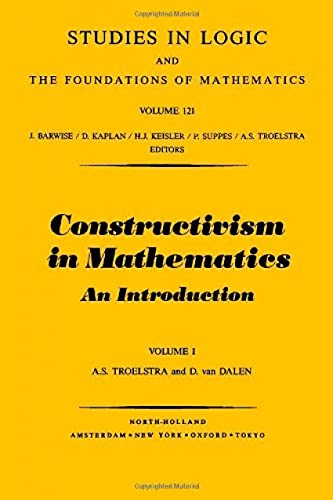 Stock image for Constructivism in mathematics : an introduction, vol. 1. Studies in logic and the foundations of mathematics 121. for sale by Wissenschaftliches Antiquariat Kln Dr. Sebastian Peters UG