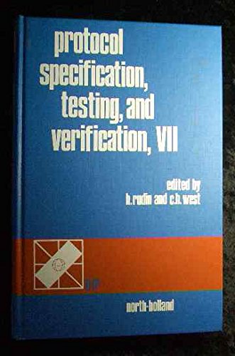 9780444702937: Protocol Specification, Testing, and Verification, VII: Proceedings of the Ifip Wg 6.1 Seventh International Conference on Protocol Specification, T