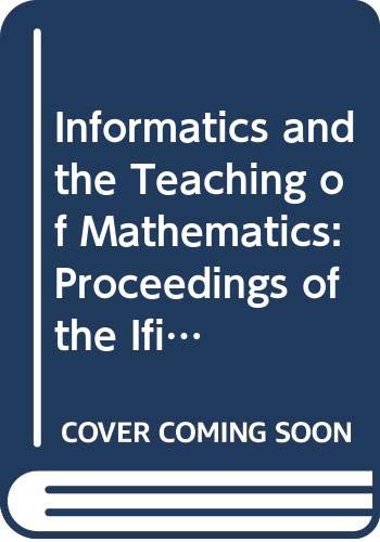 Informatics and the Teaching of Mathematics: Proceedings of the Ifip Tc 3/Wg 3.1 Working Conference on Informatics and the Teaching of Mathematics S (9780444703255) by Johnson, David