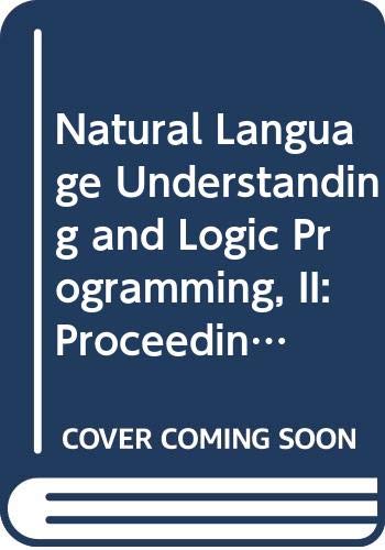 9780444704085: Natural Language Understanding and Logic Programming, II: Proceedings of the Second International Workshop on Natural Language Understanding and Logic Programming, 1987