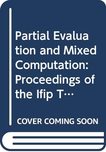 Stock image for Partial Evaluation and Mixed Computation: Proceedings of the Ifip Tc2 Workshop on Partial Evaluation and Mixed Computation Gammel Avernaes, for sale by Ammareal