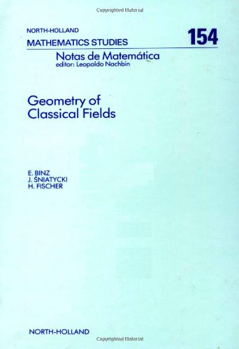 Geometry of Classical Fields (Volume 154) (North-Holland Mathematics Studies, Volume 154) (9780444705440) by Binz, E.; Sniatycki, J.; Fischer, H.R.