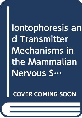 Stock image for Iontophoresis and transmitter mechanisms in the mammalian central nervous system: Proceedings of a satellite symposium of the XXVIIth Congress of . College, Cambridge, on 28-30 July 1977 for sale by Wonder Book