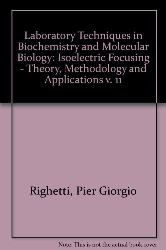 Isoelectric Focusing: Theory, Methodology and Applications Laboratory Techniques in Biochemistry and Molecular Biology - Righetti, P. G.