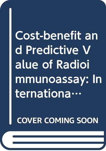 Imagen de archivo de Cost/benefit and predictive value of radioimmunoassay: Proceedings of the International Symposium on Cost and Benefit of Radioimmunoassay, held in . of the Giovanni Lorenzini Foundation) a la venta por dsmbooks