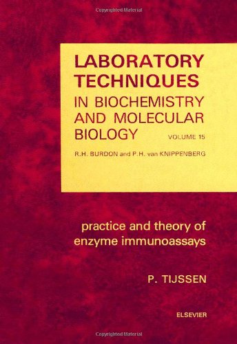 Practice and Theory of Enzyme Immunoassays (Volume 15) (Laboratory Techniques in Biochemistry and Molecular Biology, Volume 15) (9780444806345) by Tijssen, P.