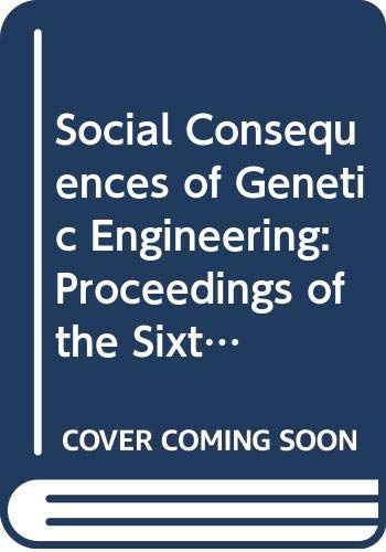 Stock image for Social Consequences of Genetic Engineering: Proceedings of the Sixth Boehringer Ingelheim Symposium Held at Kronberg, Taunus, 12Th-14th June 1988 for sale by Vashon Island Books