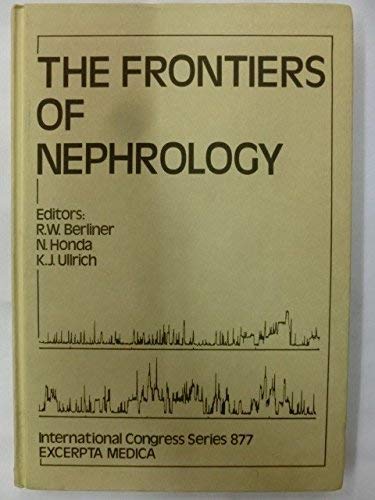 Stock image for The Frontiers of Nephrology : Proceedings of the International Forum, Honoring Fuminori Sakai, Held in Tokyo, Japan, 24-25 August, 1989 for sale by Better World Books