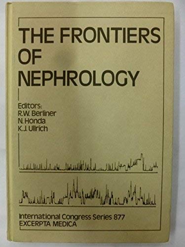 Stock image for The frontiers of nephrology: Proceedings of the International Forum "The Frontiers of Nephrology", honoring Fuminori Sakai, held in Tokyo, Japan, 24-25 August 1989 (International congress series) for sale by Irish Booksellers