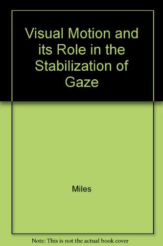 Visual Motion and Its Role in the Stabilization of Gaze (Reviews of Oculomotor Research) (9780444811950) by Miles, F. A.