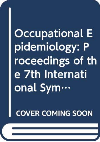 Stock image for Occupational Epidemiology: Proceedings of the 7th International Symposium on Epidemiology in Occupational Health, Tokyo, Japan, 11-13 October 1989 (International Congress Series, 889) for sale by Zubal-Books, Since 1961