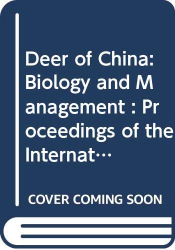 Deer of China: Biology and Management : Proceedings of the International Symposium on Deer of China Held in Shanghai, China, 21-23 November 1992: ... in Animal & Veterinary Sciences)