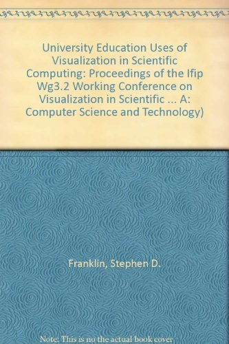 Stock image for University Education Uses of Visualization in Scientific Computing: Proceedings of the Ifip Wg3.2 Working Conference on Visualization in Scientific . A: Computer Science and Technology) for sale by Bookmonger.Ltd