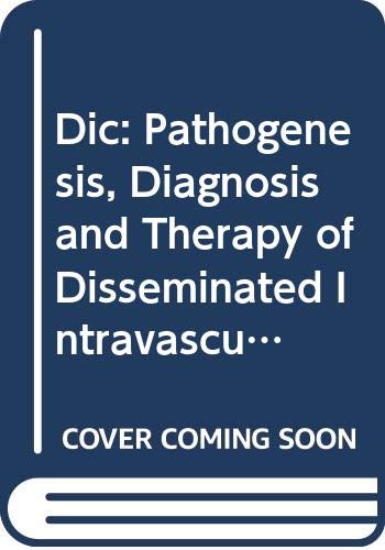 Imagen de archivo de Dic: Pathogenesis, Diagnosis and Therapy of Disseminated Intravascular Fibrin Formation : Proceedings of the Workshop on Disseminated Intravascular (International Congress Series) a la venta por Half Price Books Inc.