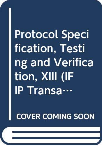 Stock image for Protocol Specification, Testing and Verification, XIII (IFIP Transactions C: Communication Systems) for sale by Bookmonger.Ltd