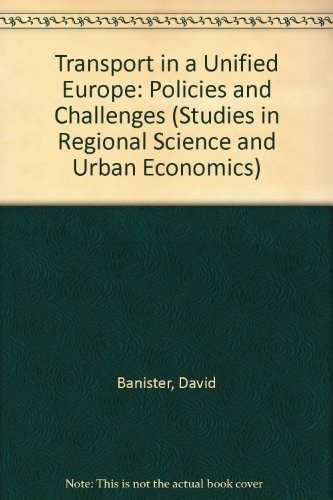 Transport in a Unified Europe: Policies and Challenges (STUDIES IN REGIONAL SCIENCE AND URBAN ECONOMICS) (9780444817020) by Banister, David