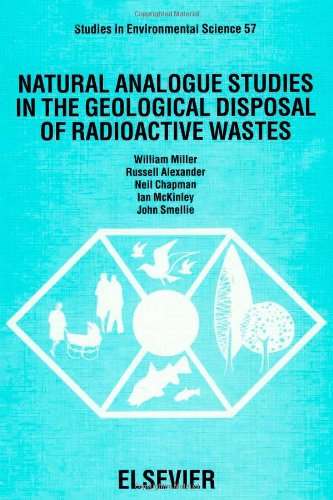 Natural Analogue Studies in the Geological Disposal of Radioactive Wastes (Volume 57) (Studies in Environmental Science, Volume 57) (9780444817556) by Miller, W.M.; Chapman, N.; McKinley, I.; Alexander, R.; Smellie, J.A.T.