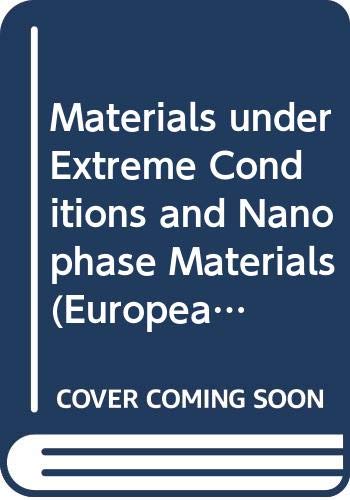 Stock image for Materials Under Extreme Conditions and Nanophase Materials: Proceedings of Symposium B on Materials Under Extreme Condition and Symposium C on Nanop (European . Research Society Symposia Proceedings, No. 39) for sale by Zubal-Books, Since 1961