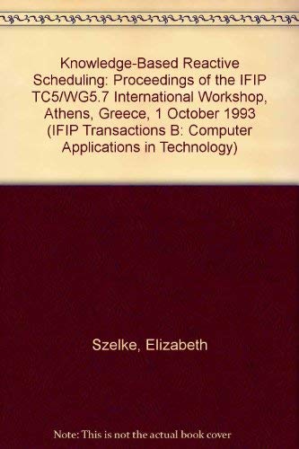 Imagen de archivo de Knowledge Based Reactive Scheduling. IFIP Transactions B: Applications in Technology B-15 a la venta por Zubal-Books, Since 1961