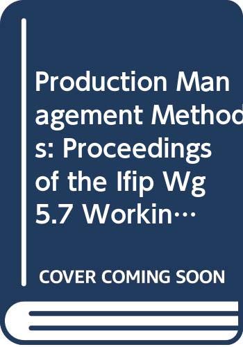 Production Management Methods: Proceedings of the Ifip Wg5.7 Working Conference, Gramado, Brazil, 21-24 March 1994 (Ifip Transactions B: Computer Ap) (9780444819109) by Walter, C.; Kliemann, F. J.