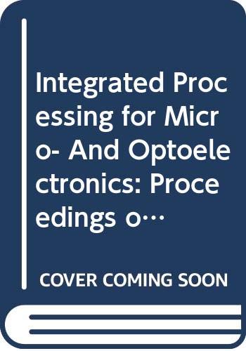 Stock image for Integrated Processing for Micro- And Optoelectronics: Proceedings of Symposium d on Integrated Processing for Micro- And Optoelectronics of the 1993 . Research Society Symposia Proceedings 42) for sale by Zubal-Books, Since 1961