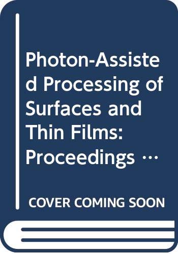 Stock image for Photon-Assisted Processing of Surfaces and Thin Films: Proceedings of Symposium B on Photon-Assisted Processing of Surfaces and Thin Films of the 19 . Research Society Symposia Proceedings) for sale by Bookmonger.Ltd