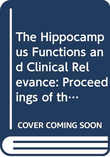 The Hippocampus Functions and Clinical Relevance: Proceedings of the Satellite Symposium of the Fourth Ibro World Congress of Neuroscience Kyoto, Japan, 15-16 July, 1995 (Developments in Neurology) - International Brain Research Organization Congress 1995 (Kyoto, Japan)