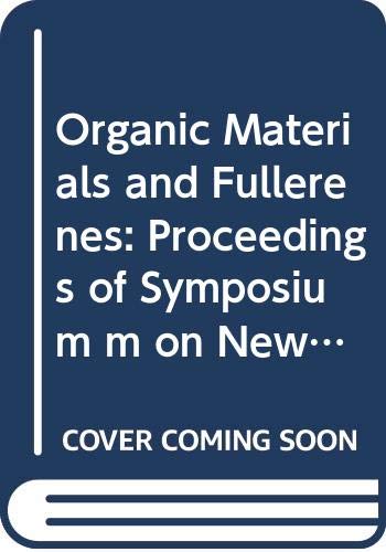 9780444824158: Organic Materials and Fullerenes: Proceedings of Symposium m on New Prospects on Electronic Properties of Organic Materials and Symposium K on ... Research Society Symposia Proceedings)