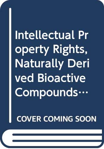 Stock image for Intellectual Property Rights, Naturally Derived Bioactive Compounds and Resource Conservation for sale by PAPER CAVALIER US