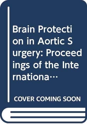 Stock image for Brain Protection in Aortic Surgery: Proceedings of the International Symposium on Current Techniques for Brain Protection in Aortic Surgery, Osaka, . 1996 (International Congress Series) for sale by Bookmonger.Ltd