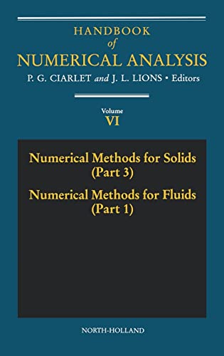 Imagen de archivo de Handbook of Numerical Analysis: Numerical Methods for Solids (Part 3), Numerical Methods for Fluids (Part 1) (Volume 6) a la venta por Anybook.com