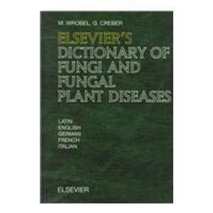 Stock image for Elsevier*s Dictionary of Fungi and Fungal Plant Diseases: In Latin, English, German, French and Italian for sale by dsmbooks