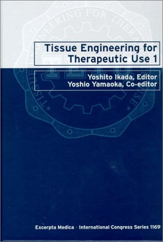 Tissue Engineering for Therapeutic Use 1: Proceedings of the First International Symposium of Tissue Engineering for Therapeutic Use, Kyoto, 27-28 March 1997 (International Congress Series) (9780444829931) by International Symposium Of Tissue Engineering For Therapeutic Use 1997